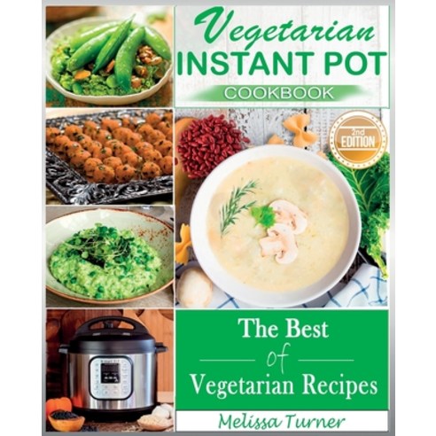(영문도서) Vegetarian Instant Pot Cookbook (2nd Edition): Cooking with the Pressure Cooker has Never Bee... Paperback, Melissa Turner, English, 9781803258652