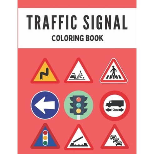 Traffic Signal Coloring Book: Traffic Signal Coloring Book For Kids And Adults Paperback, Independently Published, English, 9798590906666