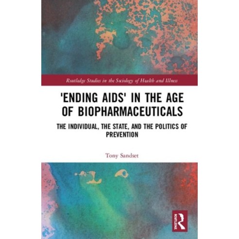 ''ending Aids'' in the Age of Biopharmaceuticals: The Individual the State and the Politics of Preven... Hardcover, Routledge