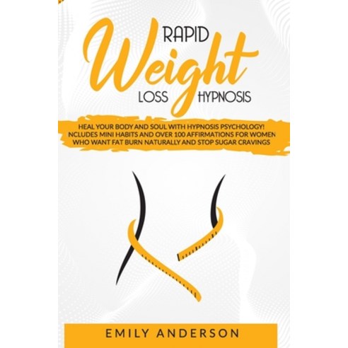 Rapid Weight Loss Hypnosis: Heal Your Body and Soul with Hypnosis Psychology! Includes Mini Habits a... Paperback, Independently Published