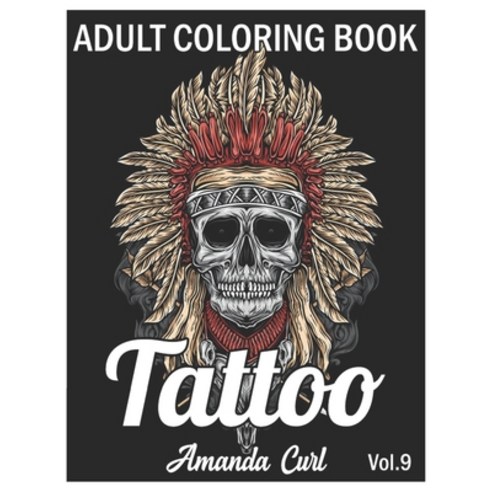 Tattoo Adult Coloring Book: An Adult Coloring Book with Awesome Sexy and Relaxing Tattoo Designs f... Paperback, Independently Published, English, 9798578370212