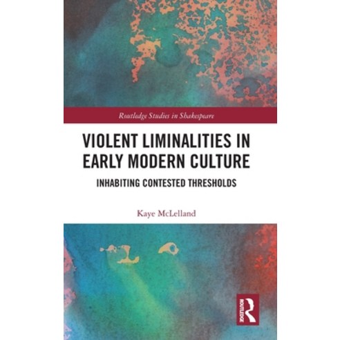 (영문도서) Violent Liminalities in Early Modern Culture: Inhabiting Contested Thresholds Hardcover, Routledge, English, 9780367620851