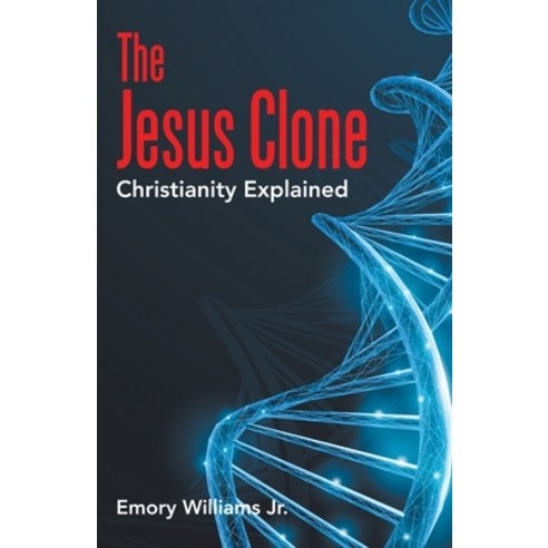 (영문도서) The Jesus Clone: Christianity Explained Paperback, WestBow Press, English, 9781664233850
