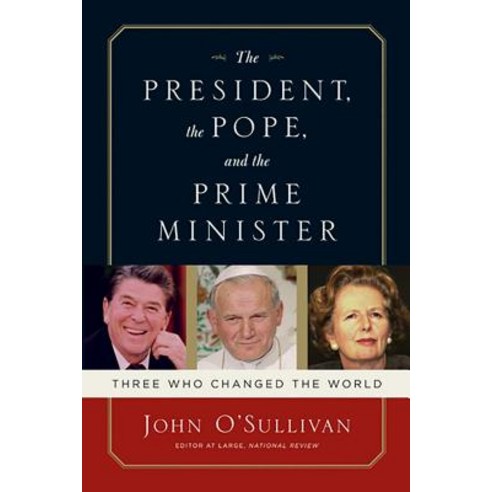The President the Pope and the Prime Minister: Three Who Changed the World Paperback, Regnery History