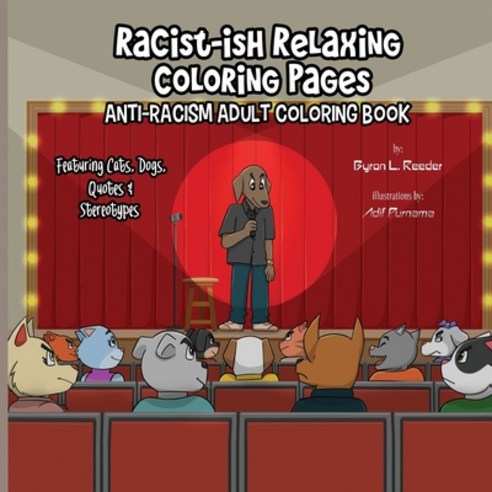 Racist-ish Relaxing Coloring Pages: Anti-Racism Adult Coloring Book Featuring Cats Dogs Quotes & ... Paperback, BR Write Publishing House LLC, English, 9781626765610