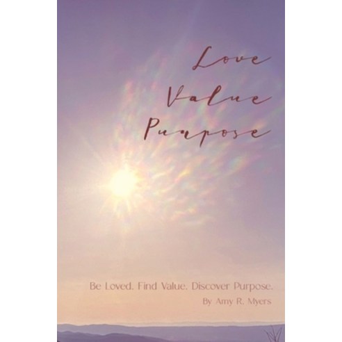(영문도서) Love . Value . Purpose .: Be Loved. Find Value. Discover Purpose. Paperback, Thy Name, Inc., English, 9781736812808