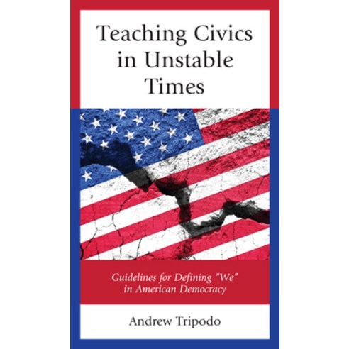 (영문도서) Teaching Civics in Unstable Times: Guidelines for Defining "We" in American Democracy Hardcover, Rowman & Littlefield Publis..., English, 9781475856088