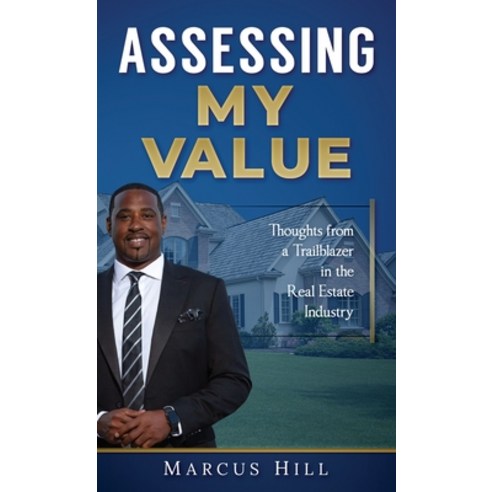 (영문도서) Assessing My Value: Thoughts from a Trailblazer in the Real Estate Industry Hardcover, Marcus Hill, English, 9798987714911