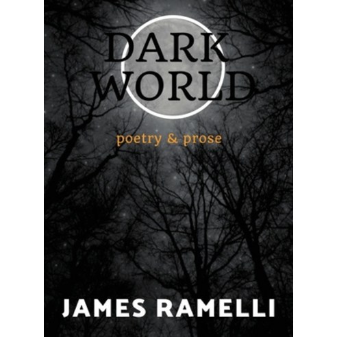 Dark World: Poetry & Prose Hardcover, James Ramelli