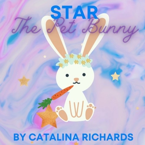 (영문도서) Star the Pet Bunny Paperback, Lulu.com, English, 9781716074196