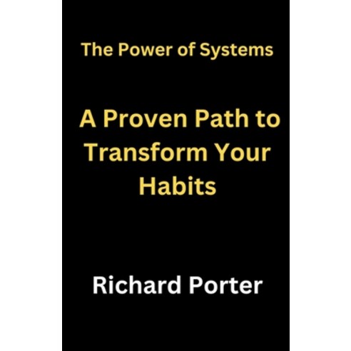 (영문도서) The Power of Systems: A Proven Path to Transform Your Habits Paperback, Richard Porter, English, 9798223743378