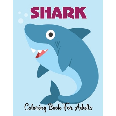 Shark Coloring Book For Adults: 50 Relaxing Shark Coloring Page For Adults Relaxation.Vol-1 Paperback, Independently Published, English, 9798597885735