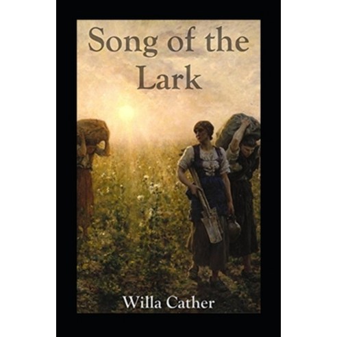 The Song of the Lark Illustrated Paperback, Independently Published, English, 9798710952450