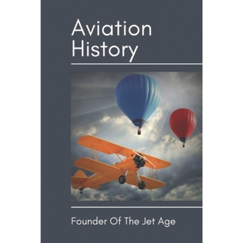 (영문도서) Aviation History: Founder Of The Jet Age: Aviation History Timeline Paperback, Independently Published, English, 9798539781583