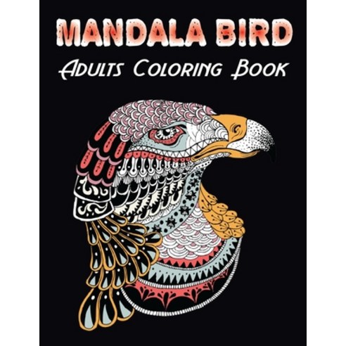 Mandala Birds Adults Coloring Book: Bird Coloring Book for Adult with 47+ unique illustration Stress... Paperback, Independently Published