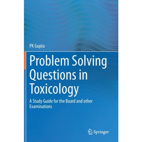 Problem Solving Questions in Toxicology:: A Study Guide for the Board and Other Examinations Hardcover, Springer, English, 9783030504083