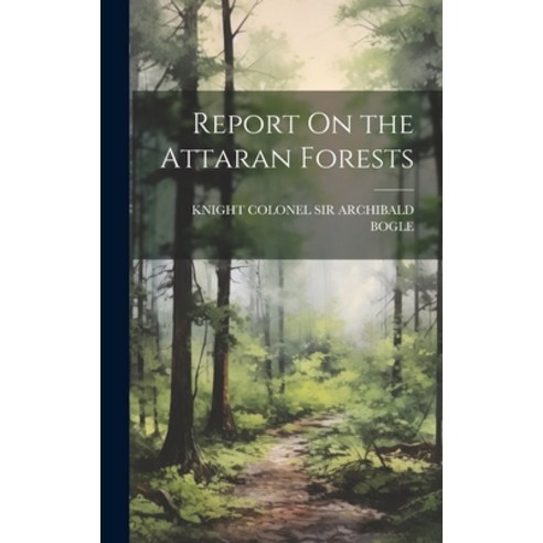 (영문도서) Report On the Attaran Forests Hardcover, Legare Street Press, English, 9781021103444
