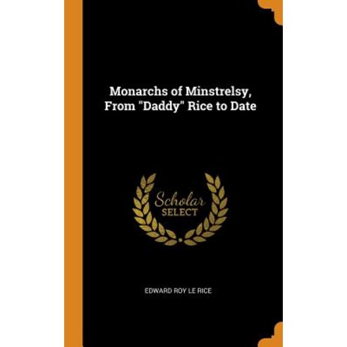 (영문도서) Monarchs of Minstrelsy from Daddy Rice to Date Hardcover, Franklin Classics Trade Press, English, 9780343826048