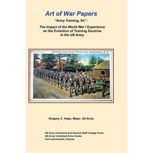 Army Training Sir: The Impact of the World War I Experience on the Evolution of Training Doctrine i... Paperback, Independently Published, English, 9798714252457