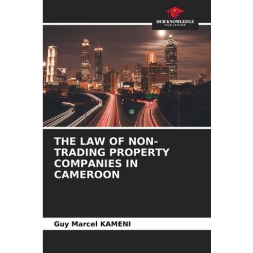 (영문도서) The Law of Non-Trading Property Companies in Cameroon Paperback, Our Knowledge Publishing, English, 9786204093758