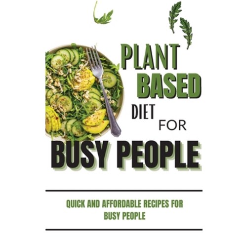 (영문도서) Plant Based Diet Cookbook For Busy People: Quick And Affordable Recipes For Busy People Paperback, Whitney Hayes, English, 9781803650012