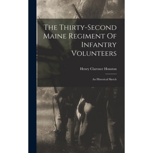 (영문도서) The Thirty-second Maine Regiment Of Infantry Volunteers: An Historical Sketch Hardcover, Legare Street Press, English, 9781016635431