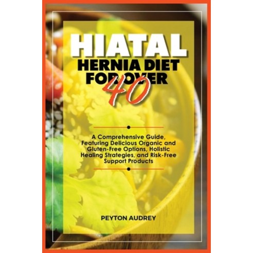 (영문도서) Hiatal Hernia Diet for Over 40: A Comprehensive Guide Featuring ...