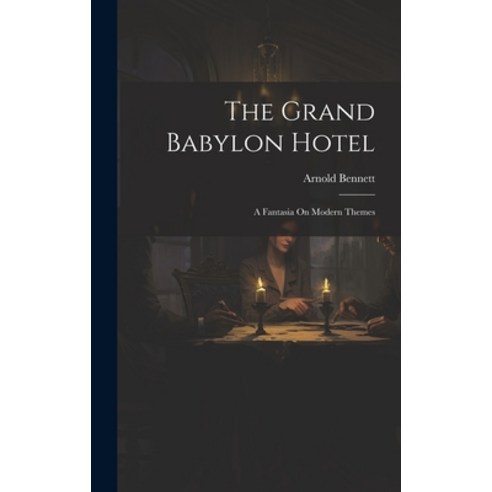 (영문도서) The Grand Babylon Hotel: A Fantasia On Modern Themes Hardcover, Legare Street Press, English, 9781020728068