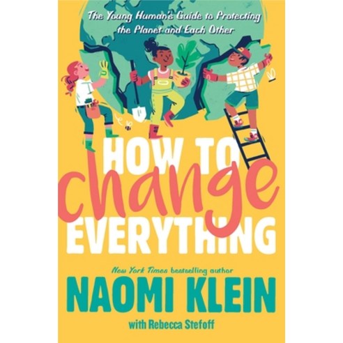 How to Change Everything: The Young Human''s Guide to Protecting the Planet and Each Other Hardcover, Atheneum Books for Young Readers