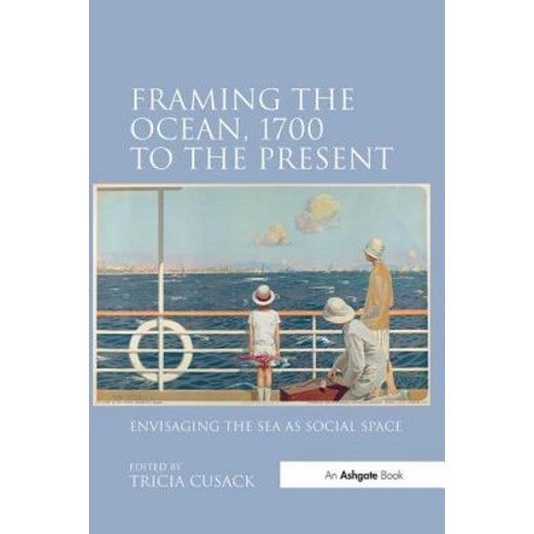 (영문도서) Framing the Ocean 1700 to the Present: Envisaging the Sea as Social Space Paperback, Routledge, English, 9781138247963