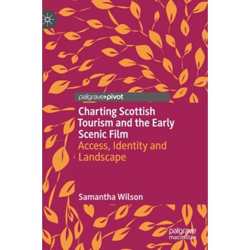 (영문도서) Charting Scottish Tourism and the Early Scenic Film: Access Identity and Landscape Hardcover, Palgrave Pivot, English, 9783030391522