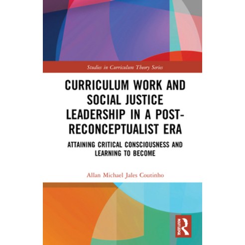 (영문도서) Curriculum Work and Social Justice Leadership in a Post-Reconceptualist Era: Attaining Critic... Hardcover, Routledge, English, 9781032037110