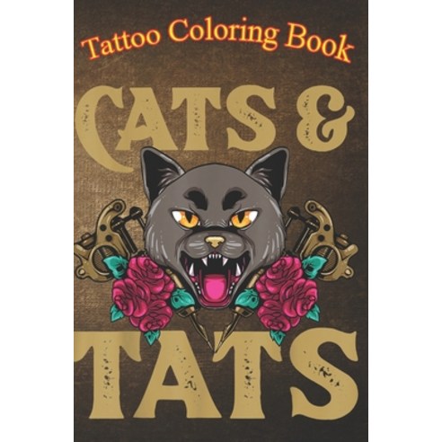 Tattoo Coloring Book: Ink Tattoo Gun Cat Lover An Adult Coloring Book with Awesome Sexy and Relaxi... Paperback, Independently Published, English, 9798574609453
