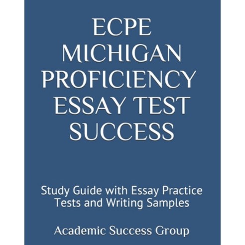ECPE Michigan Proficiency Essay Test Success: Study Guide with Essay Practice Tests and Writing Samples Paperback, Exam Sam Study AIDS & Media