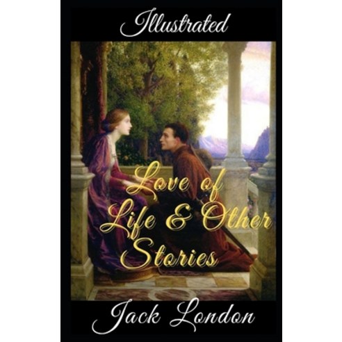 Love of Life & Other Stories Illustrated Paperback, Independently Published, English, 9798711337669