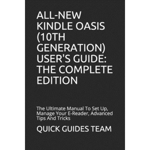 All-New Kindle Oasis (10th Generation) User''s Guide: THE COMPLETE EDITION: The Ultimate Manual To Se... Paperback, Independently Published, English, 9781086095814