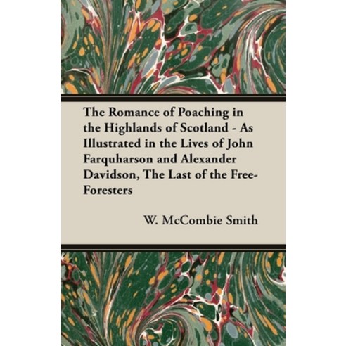 (영문도서) The Romance of Poaching in the Highlands of Scotland - As Illustrated in the Lives of John Fa... Hardcover, Case Press, English, 9781443738224