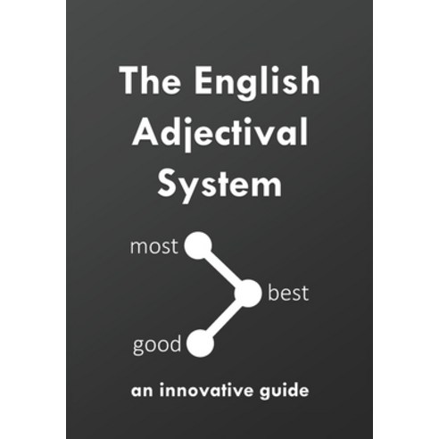 The English Adjectival System: an innovative guide Paperback, Independently Published