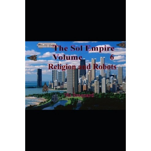 (영문도서) The Sol Empire Volume 6 Religion and Robots Paperback, Broquard eBooks, English, 9781941415870