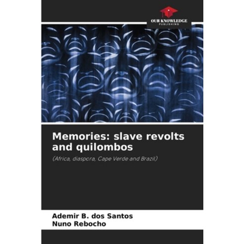 (영문도서) Memories: slave revolts and quilombos Paperback, Our Knowledge Publishing, English, 9786207290901