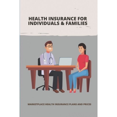 (영문도서) Health Insurance For Individuals & Families: Marketplace Health Insurance Plans And Prices: S... Paperback, Independently Published, English, 9798507110179