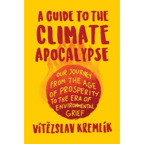 (영문도서) A Guide to the Climate Apocalypse: Our Journey from the Age of Prosperity to the Era of Envir... Paperback, Identity Publications, English, 9781945884535