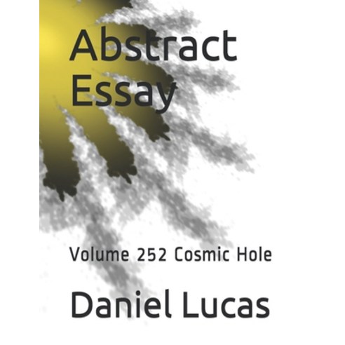 Abstract Essay: Volume 252 Cosmic Hole Paperback, Independently Published, English, 9798701385076