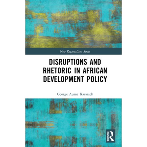 (영문도서) Disruptions and Rhetoric in African Development Policy Hardcover, Routledge, English, 9780367721046