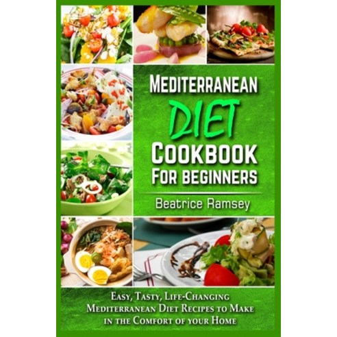 Mediterranean Diet Cookbook for Beginners: Easy Tasty Life-Changing Mediterranean Diet Recipes to ... Paperback, Ramseyproduction, English, 9781802150414