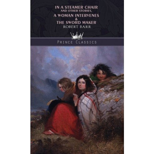 In a Steamer Chair and Other Stories A Woman Intervenes & The Sword Maker Hardcover, Prince Classics