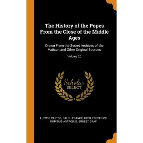(영문도서) The History of the Popes from the Close of the Middle Ages: Drawn from the Secret Archives of... Hardcover, Franklin Classics Trade Press, English, 9780344890550