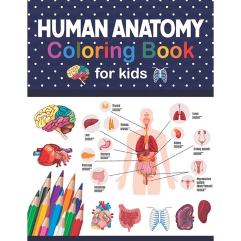 Human Anatomy Coloring Book For Kids: Human Body Anatomy Coloring Book For Kids Boys and Girls and ... Paperback, Independently Published, English, 9798566788180