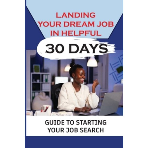 (영문도서) Landing Your Dream Job In Helpful 30 Days: Guide To Starting