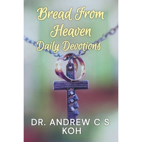 (영문도서) Bread From Heaven: Daily Devotions Paperback, Dr. Andrew C S Koh, English, 9798201199265